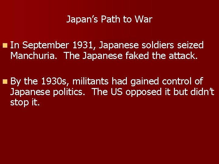 Japan’s Path to War n In September 1931, Japanese soldiers seized Manchuria. The Japanese