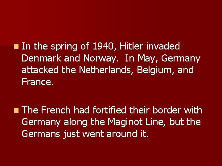 n In the spring of 1940, Hitler invaded Denmark and Norway. In May, Germany