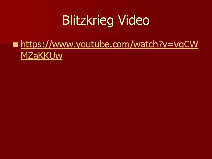 Blitzkrieg Video n https: //www. youtube. com/watch? v=vg. CW MZa. KKUw 