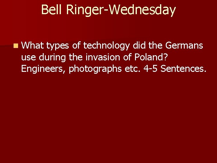 Bell Ringer-Wednesday n What types of technology did the Germans use during the invasion