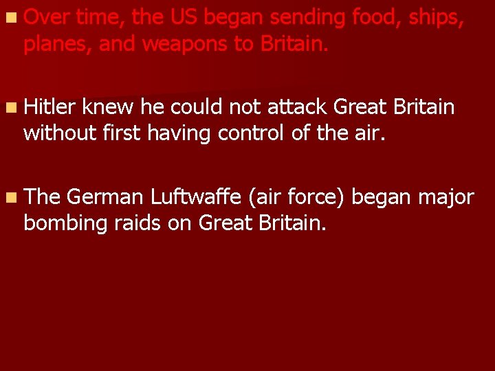 n Over time, the US began sending food, ships, planes, and weapons to Britain.