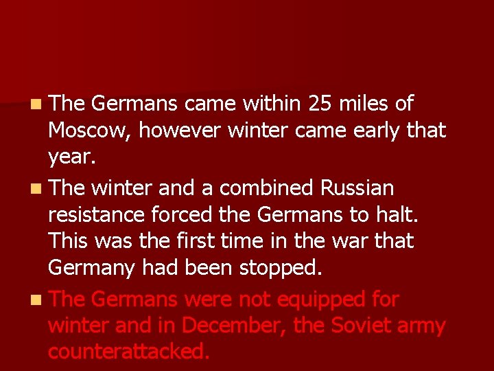 n The Germans came within 25 miles of Moscow, however winter came early that
