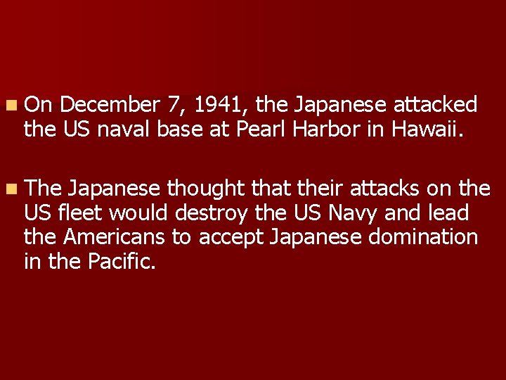 n On December 7, 1941, the Japanese attacked the US naval base at Pearl