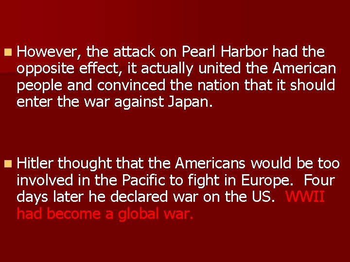 n However, the attack on Pearl Harbor had the opposite effect, it actually united