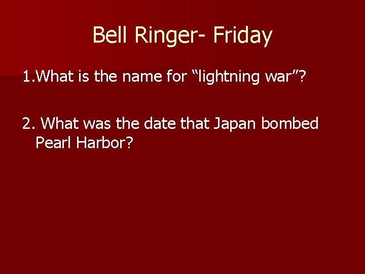 Bell Ringer- Friday 1. What is the name for “lightning war”? 2. What was