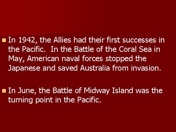 n In 1942, the Allies had their first successes in the Pacific. In the