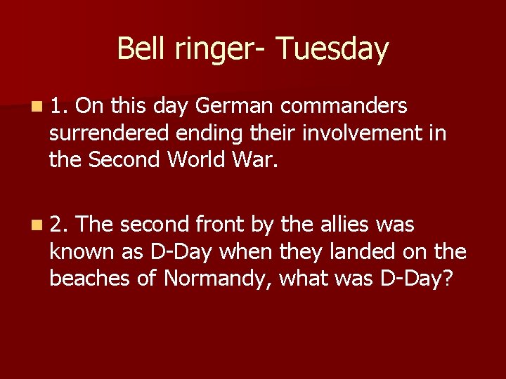 Bell ringer- Tuesday n 1. On this day German commanders surrendered ending their involvement