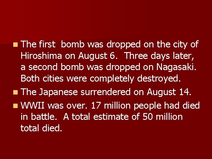 n The first bomb was dropped on the city of Hiroshima on August 6.