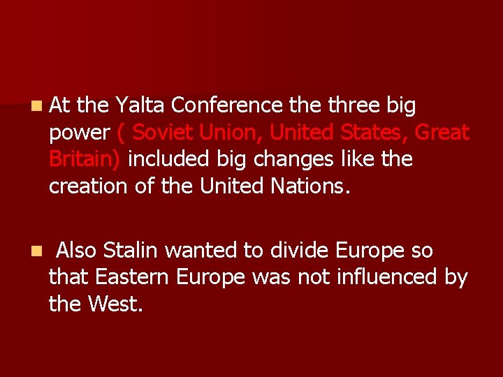 n At the Yalta Conference three big power ( Soviet Union, United States, Great