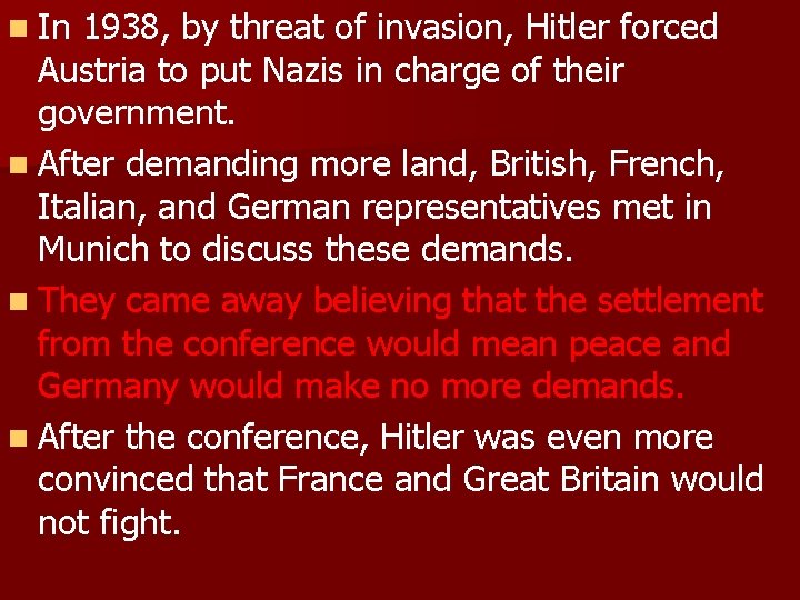 n In 1938, by threat of invasion, Hitler forced Austria to put Nazis in