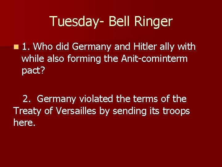 Tuesday- Bell Ringer n 1. Who did Germany and Hitler ally with while also