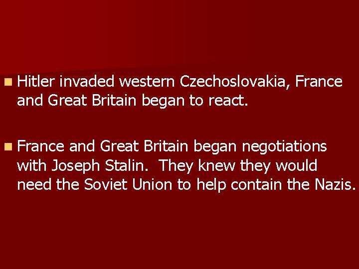 n Hitler invaded western Czechoslovakia, France and Great Britain began to react. n France