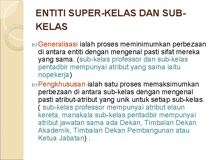ENTITI SUPER-KELAS DAN SUBKELAS Generalisasi ialah proses meminimumkan perbezaan di antara entiti dengan mengenal