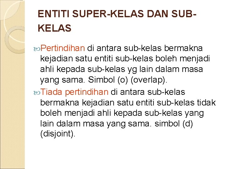 ENTITI SUPER-KELAS DAN SUBKELAS Pertindihan di antara sub-kelas bermakna kejadian satu entiti sub-kelas boleh