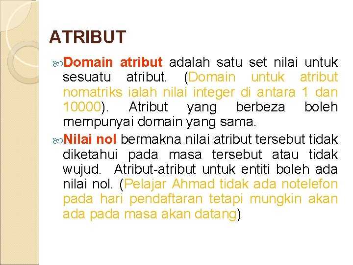 ATRIBUT Domain atribut adalah satu set nilai untuk sesuatu atribut. (Domain untuk atribut nomatriks