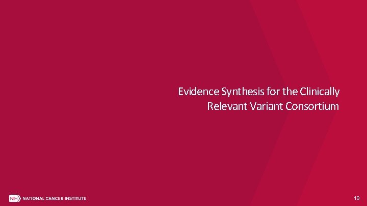 Evidence Synthesis for the Clinically Relevant Variant Consortium 19 