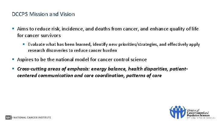 DCCPS Mission and Vision § Aims to reduce risk, incidence, and deaths from cancer,