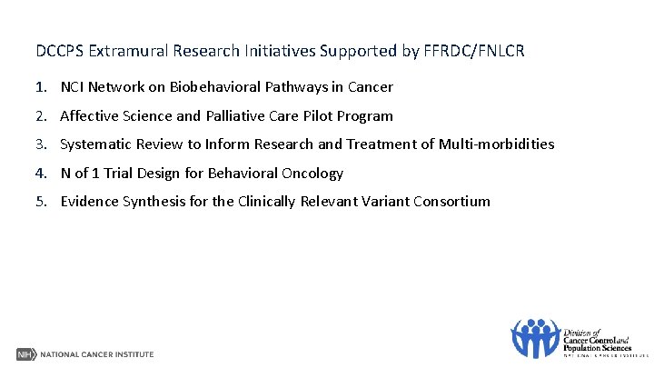 DCCPS Extramural Research Initiatives Supported by FFRDC/FNLCR 1. NCI Network on Biobehavioral Pathways in