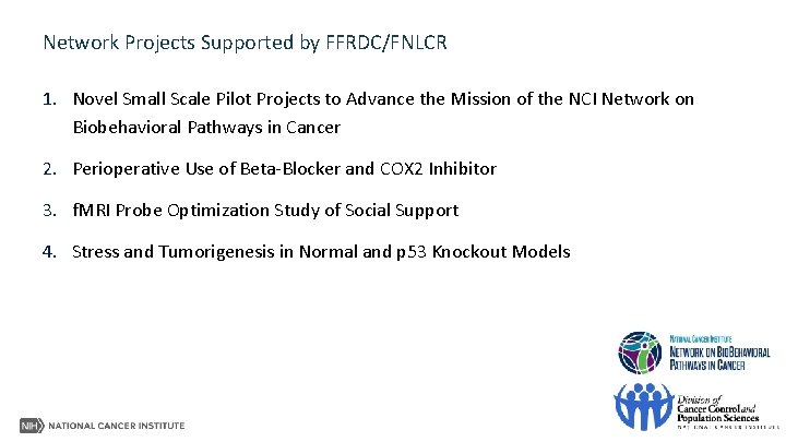 Network Projects Supported by FFRDC/FNLCR 1. Novel Small Scale Pilot Projects to Advance the