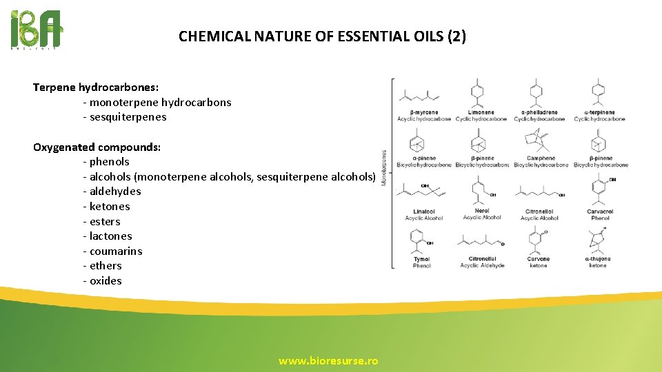 CHEMICAL NATURE OF ESSENTIAL OILS (2) Terpene hydrocarbones: - monoterpene hydrocarbons - sesquiterpenes Oxygenated CHEMICAL NATURE OF ESSENTIAL OILS (2) Terpene hydrocarbones: - monoterpene hydrocarbons - sesquiterpenes Oxygenated