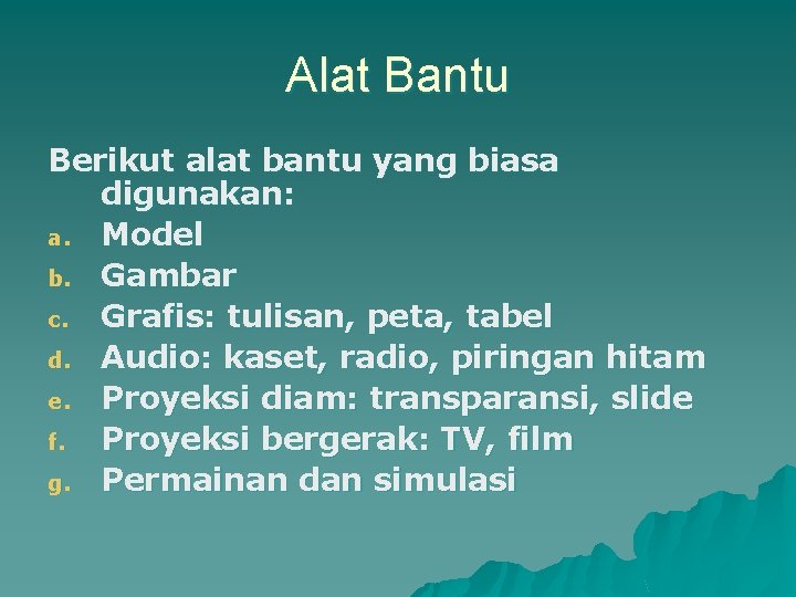 Alat Bantu Berikut alat bantu yang biasa digunakan: a. Model b. Gambar c. Grafis: