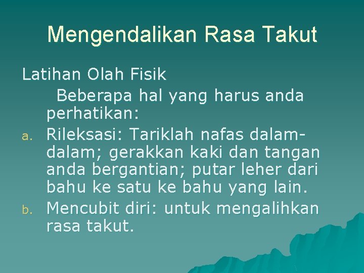 Mengendalikan Rasa Takut Latihan Olah Fisik Beberapa hal yang harus anda perhatikan: a. Rileksasi: