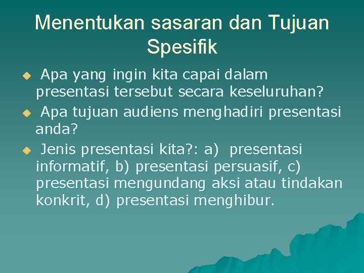 Menentukan sasaran dan Tujuan Spesifik Apa yang ingin kita capai dalam presentasi tersebut secara