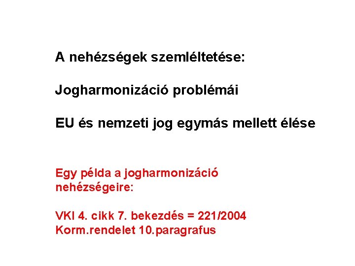 A nehézségek szemléltetése: Jogharmonizáció problémái EU és nemzeti jog egymás mellett élése Egy példa