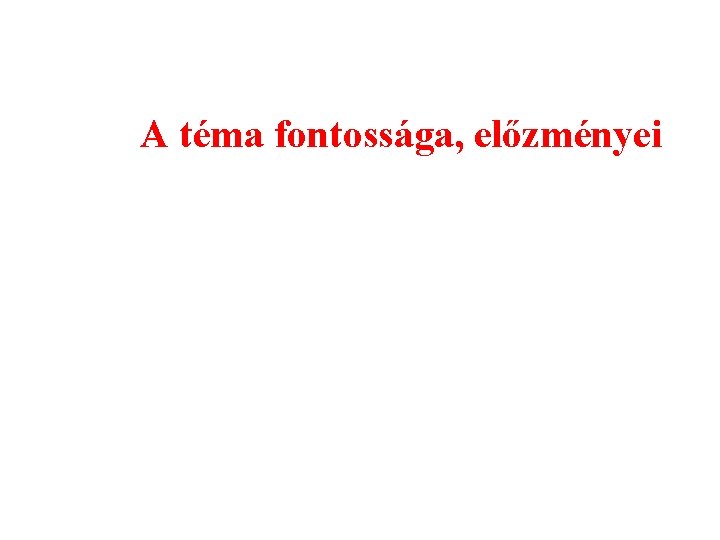 A téma fontossága, előzményei 