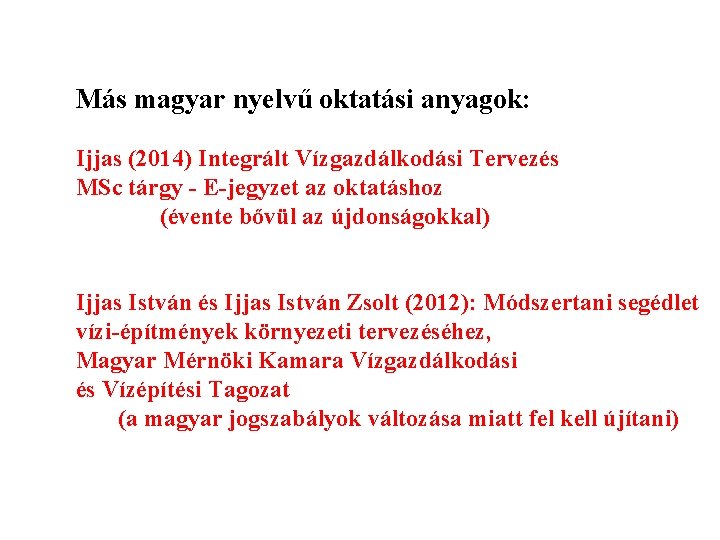 Más magyar nyelvű oktatási anyagok: Ijjas (2014) Integrált Vízgazdálkodási Tervezés MSc tárgy - E-jegyzet