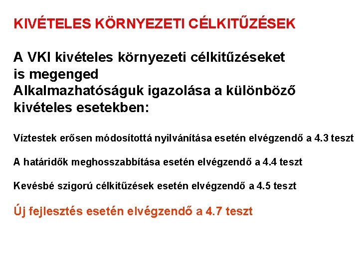 KIVÉTELES KÖRNYEZETI CÉLKITŰZÉSEK A VKI kivételes környezeti célkitűzéseket is megenged Alkalmazhatóságuk igazolása a különböző