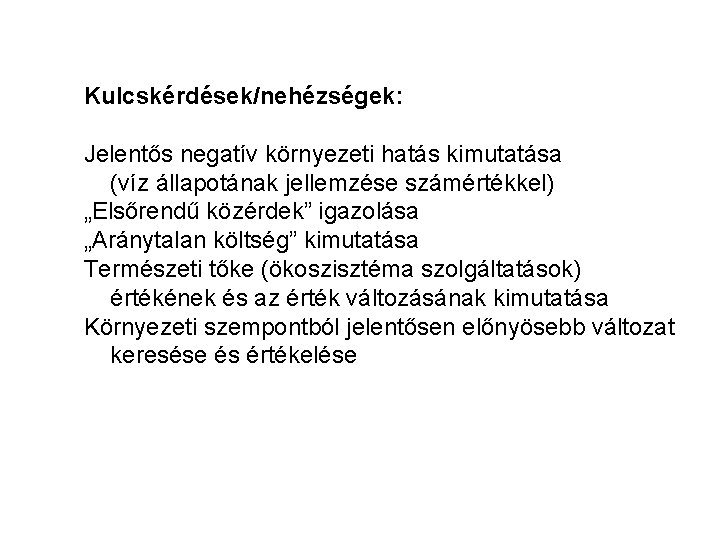 Kulcskérdések/nehézségek: Jelentős negatív környezeti hatás kimutatása (víz állapotának jellemzése számértékkel) „Elsőrendű közérdek” igazolása „Aránytalan