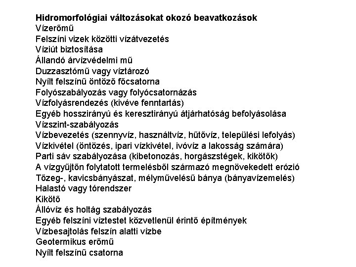 Hidromorfológiai változásokat okozó beavatkozások Vízerőmű Felszíni vizek közötti vízátvezetés Víziút biztosítása Állandó árvízvédelmi mű