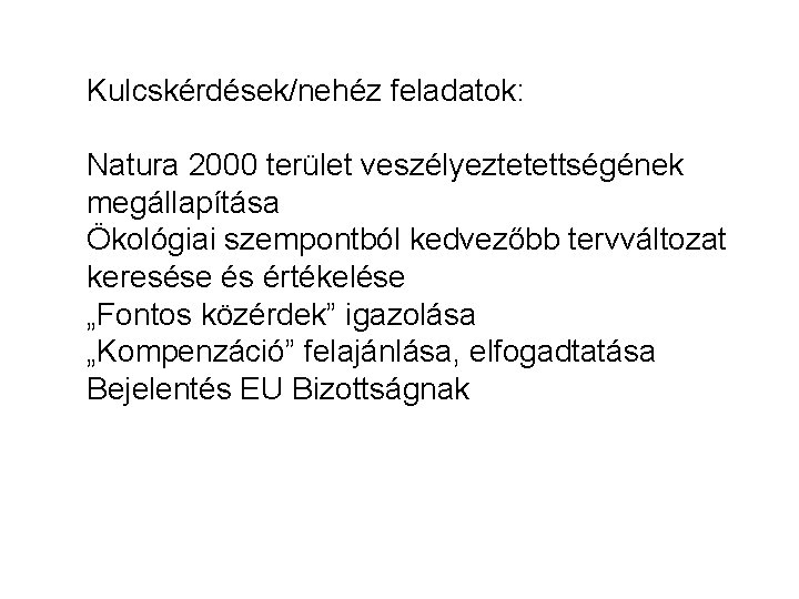 Kulcskérdések/nehéz feladatok: Natura 2000 terület veszélyeztetettségének megállapítása Ökológiai szempontból kedvezőbb tervváltozat keresése és értékelése