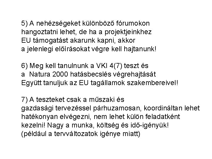 5) A nehézségeket különböző fórumokon hangoztatni lehet, de ha a projektjeinkhez EU támogatást akarunk