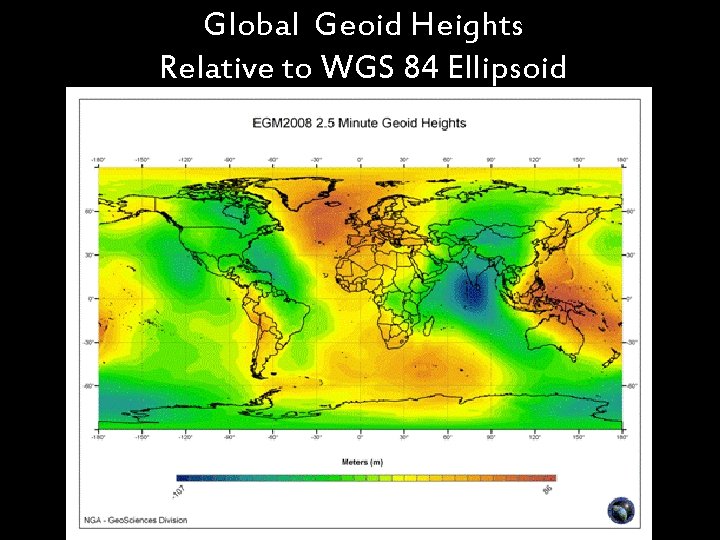 Global Geoid Heights Relative to WGS 84 Ellipsoid Surface 