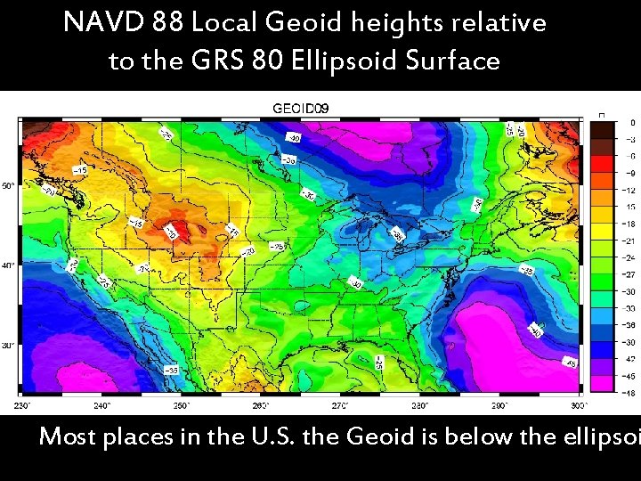 NAVD 88 Local Geoid heights relative to the GRS 80 Ellipsoid Surface Most places