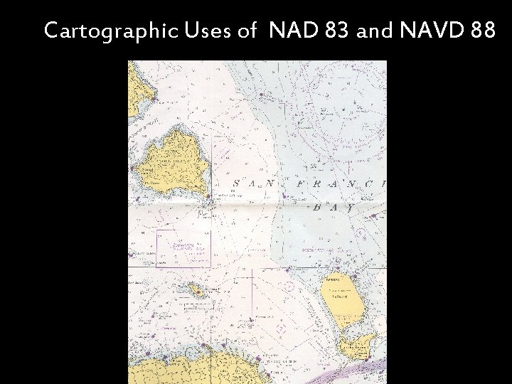 Cartographic Uses of NAD 83 and NAVD 88 