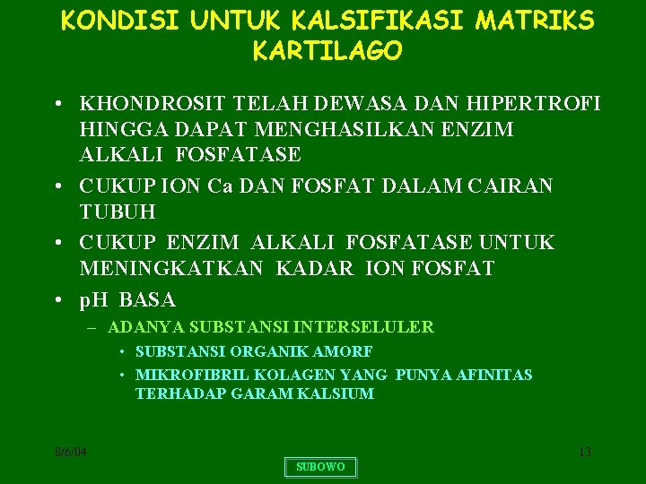 KONDISI UNTUK KALSIFIKASI MATRIKS KARTILAGO • KHONDROSIT TELAH DEWASA DAN HIPERTROFI HINGGA DAPAT MENGHASILKAN