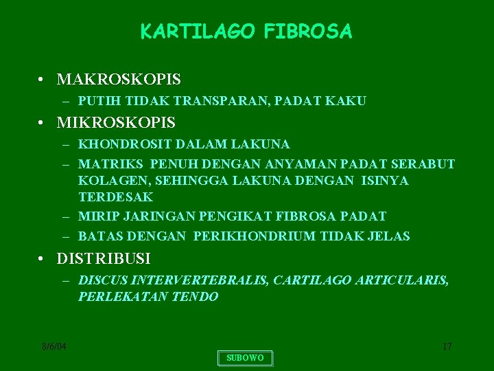 KARTILAGO FIBROSA • MAKROSKOPIS – PUTIH TIDAK TRANSPARAN, PADAT KAKU • MIKROSKOPIS – KHONDROSIT