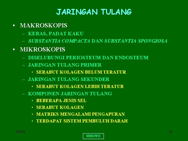 JARINGAN TULANG • MAKROSKOPIS – KERAS, PADAT KAKU – SUBSTANTIA COMPACTA DAN SUBSTANTIA SPONGIOSA