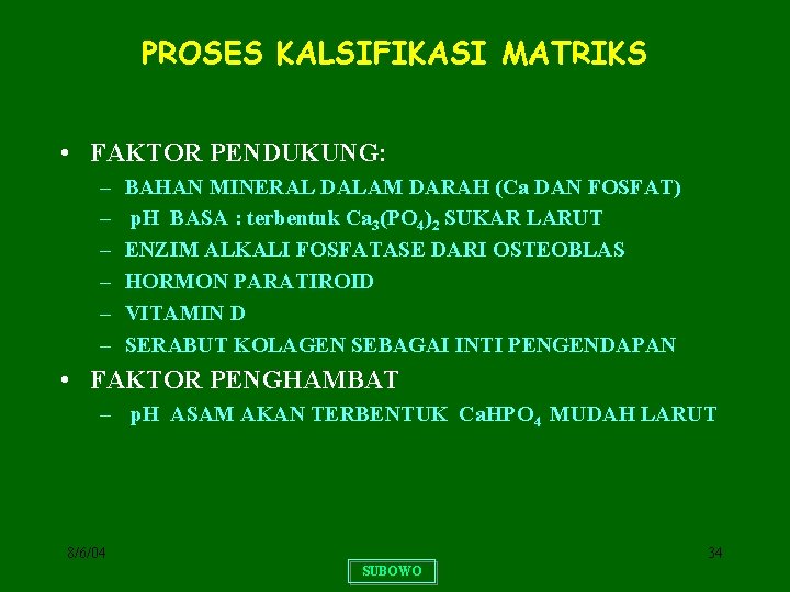 PROSES KALSIFIKASI MATRIKS • FAKTOR PENDUKUNG: – – – BAHAN MINERAL DALAM DARAH (Ca