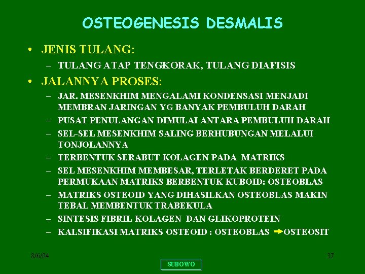 OSTEOGENESIS DESMALIS • JENIS TULANG: – TULANG ATAP TENGKORAK, TULANG DIAFISIS • JALANNYA PROSES: