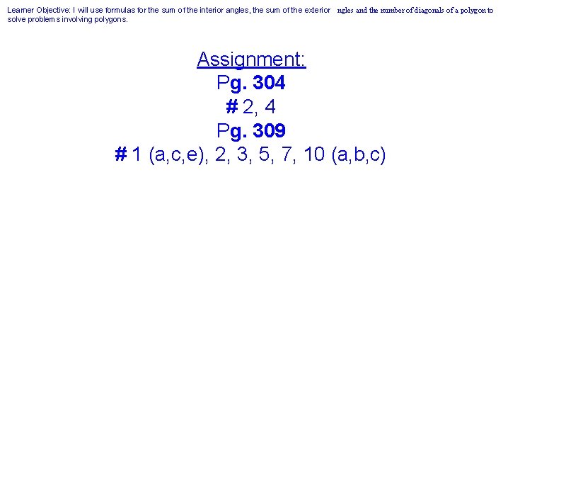 Learner Objective: I will use formulas for the sum of the interior angles, the