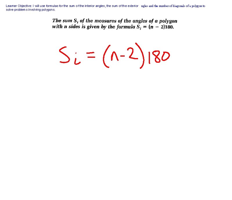 Learner Objective: I will use formulas for the sum of the interior angles, the