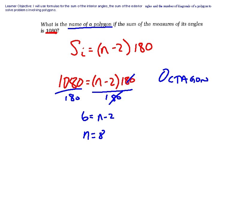 Learner Objective: I will use formulas for the sum of the interior angles, the