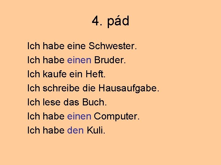 4. pád Ich habe eine Schwester. Ich habe einen Bruder. Ich kaufe ein Heft.