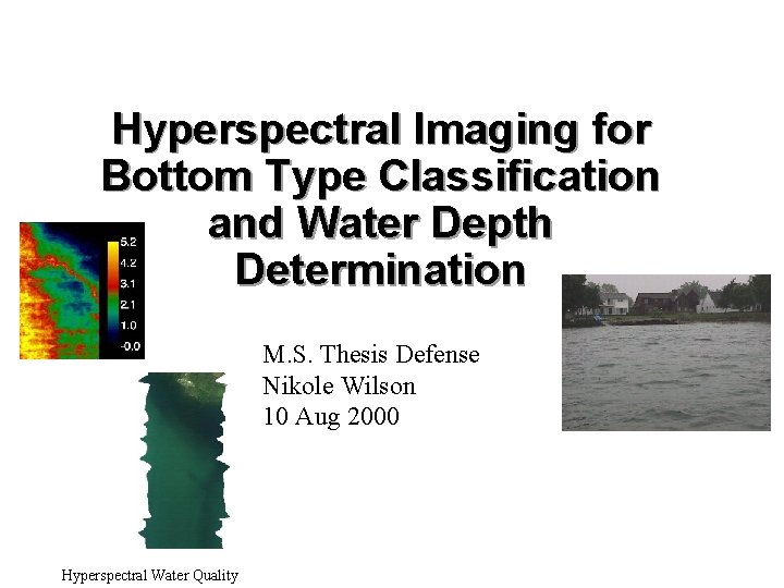 Hyperspectral Imaging for Bottom Type Classification and Water Depth Determination M. S. Thesis Defense