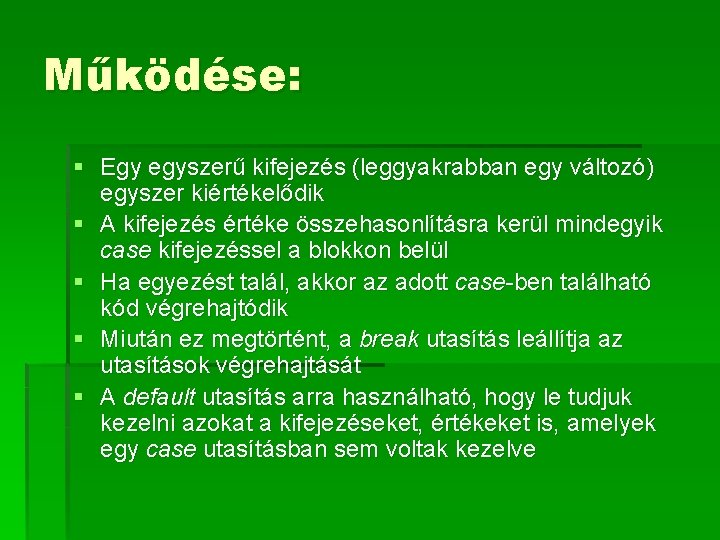 Működése: § Egy egyszerű kifejezés (leggyakrabban egy változó) egyszer kiértékelődik § A kifejezés értéke