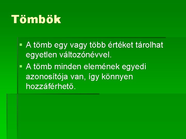 Tömbök § A tömb egy vagy több értéket tárolhat egyetlen változónévvel. § A tömb